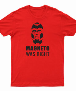 Magneto Was Right T-Shirt