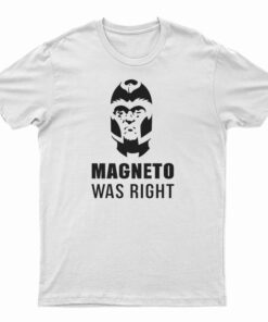 Magneto Was Right T-Shirt