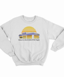 Make It A Blockbuster Night Sweatshirt