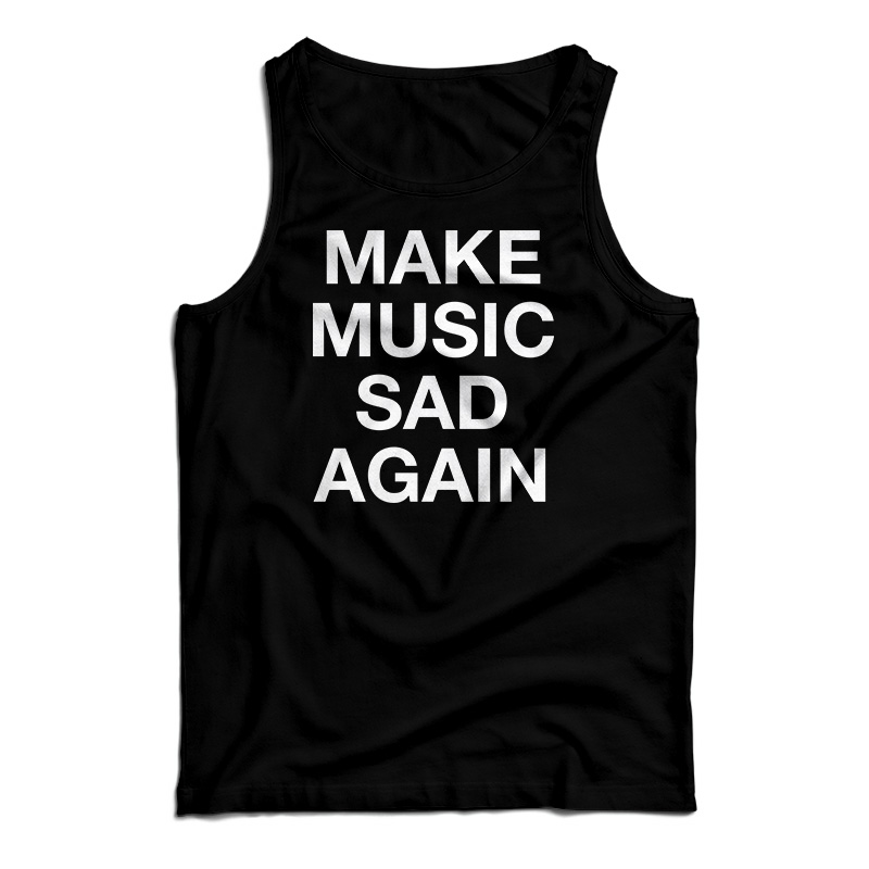 Make Music Sad Again Tank Top