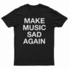 Make Music Sad Again T-Shirt