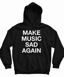 Make Music Sad Again Hoodie