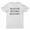 Maslow Before Blooms T-Shirt
