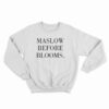 Maslow Before Blooms Sweatshirt