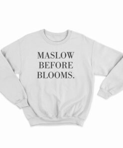 Maslow Before Blooms Sweatshirt