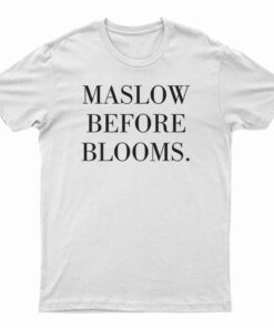 Maslow Before Blooms T-Shirt