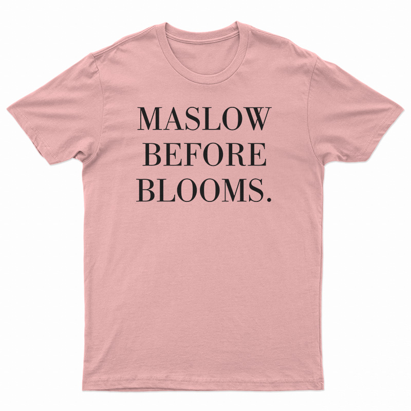 Maslow Before Blooms T-Shirt