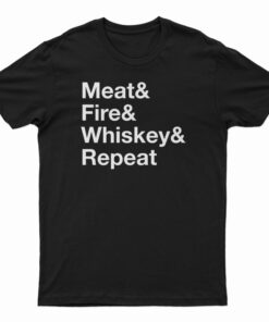Meat Fire Whiskey Repeat T-Shirt