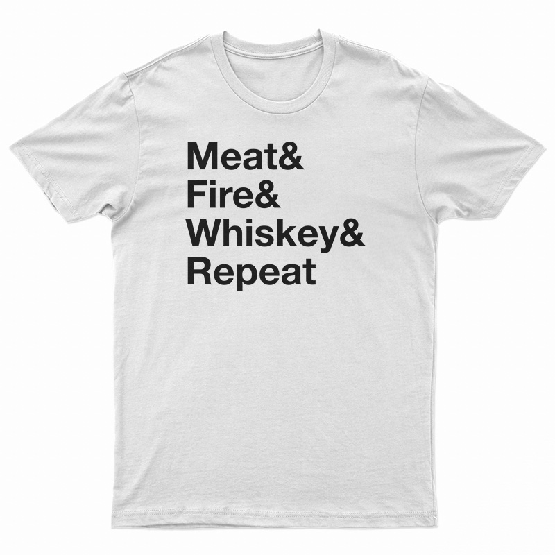 Meat Fire Whiskey Repeat T-Shirt