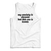 My Anxiety Is Chronic But This Ass Is Iconic Tank Top