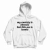 My Anxiety Is Chronic But This Ass Is Iconic Hoodie