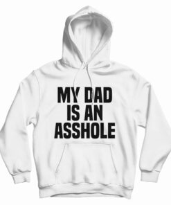 My Dad Is An Asshole Hoodie