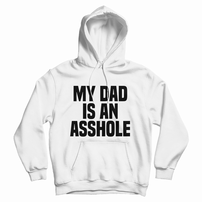 My Dad Is An Asshole Hoodie