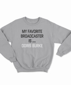 My Favorite Broadcaster Is Doris Burke Sweatshirt