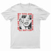 My Tits Are Too Nice For My Life to Be Like This T-Shirt