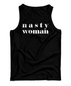 Nasty Woman Tank Top