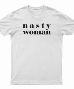 Nasty Woman T-Shirt