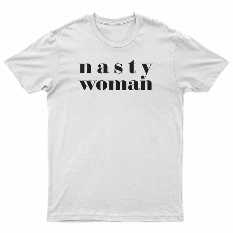 Nasty Woman T-Shirt