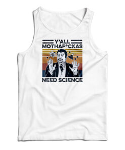 Neil Degrasse Tyson Y'All Mothafackas Need Science Tank Top