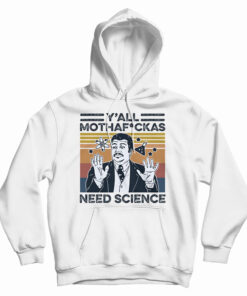 Neil Degrasse Tyson Y'All Mothafackas Need Science Hoodie
