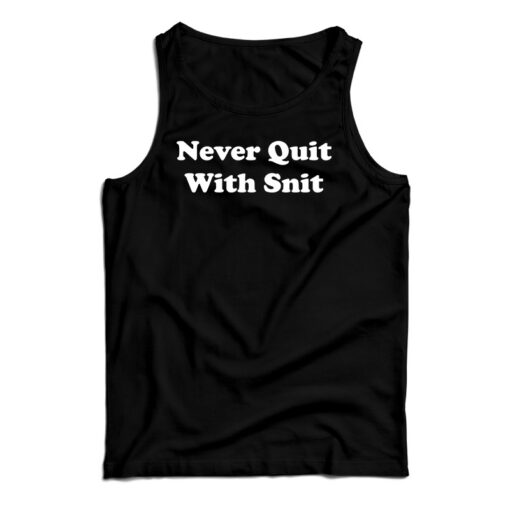 Never Quit With Snit Tank Top