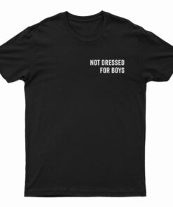 Not Dressed For Boys T-Shirt