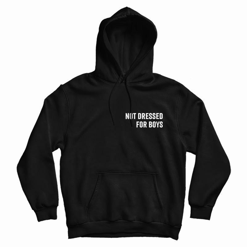 Not Dressed For Boys Hoodie