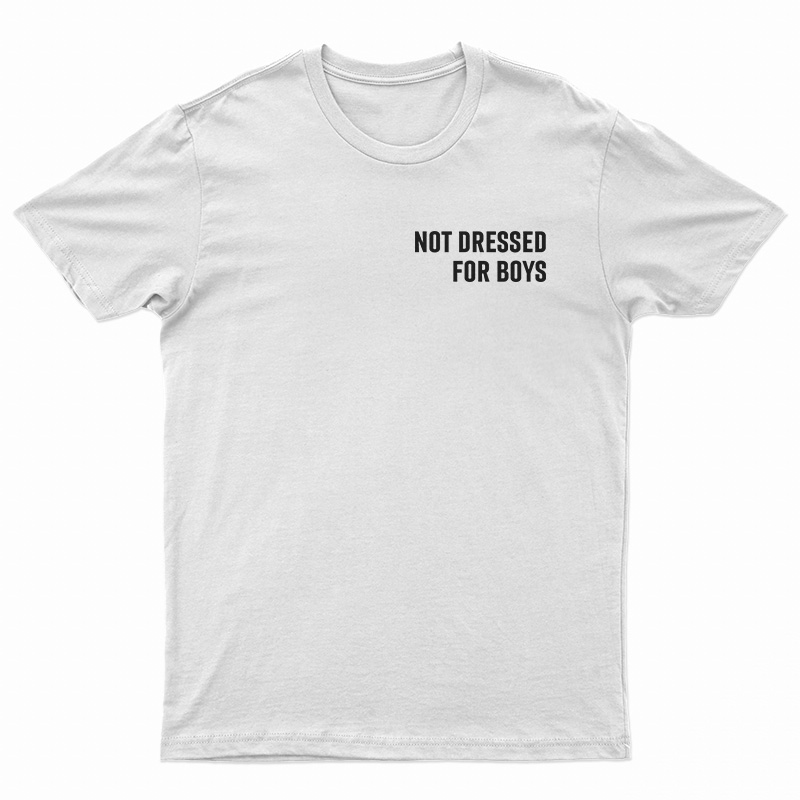 Not Dressed For Boys T-Shirt