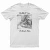 Oh Hell Yes Oh Fuck Yes T-Shirt