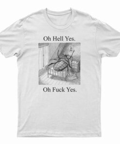 Oh Hell Yes Oh Fuck Yes T-Shirt