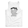 Oh Look Another Glorious Morning Makes Me Sick Tank Top
