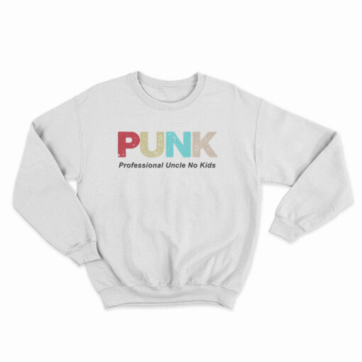PUNK Professional Uncle No Kids Sweatshirt