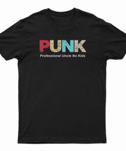 PUNK Professional Uncle No Kids T-Shirt