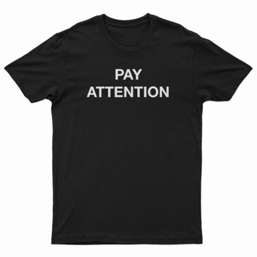 Pay Attention T-Shirt