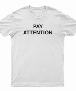 Pay Attention T-Shirt