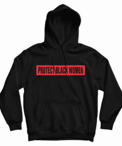 Protect Black Women Hoodie