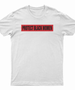 Protect Black Women T-Shirt