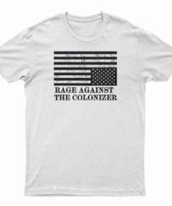 Rage Against The Colonizer T-Shirt