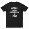 Roman Reigns Wreck Every Bathroom And Leave T-Shirt