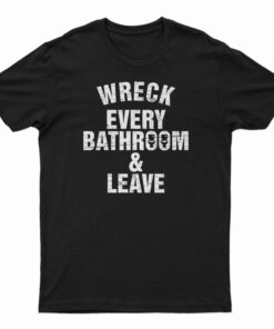 Roman Reigns Wreck Every Bathroom And Leave T-Shirt