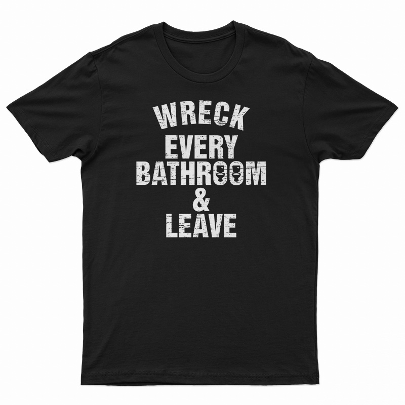 Roman Reigns Wreck Every Bathroom And Leave T-Shirt