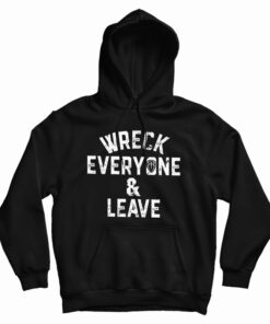 Roman Reigns Wreck Everyone And Leave Hoodie