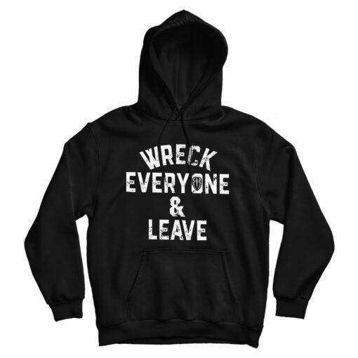 Roman Reigns Wreck Everyone And Leave Hoodie