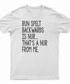 Run Spelled Backwards Is Nur T-Shirt