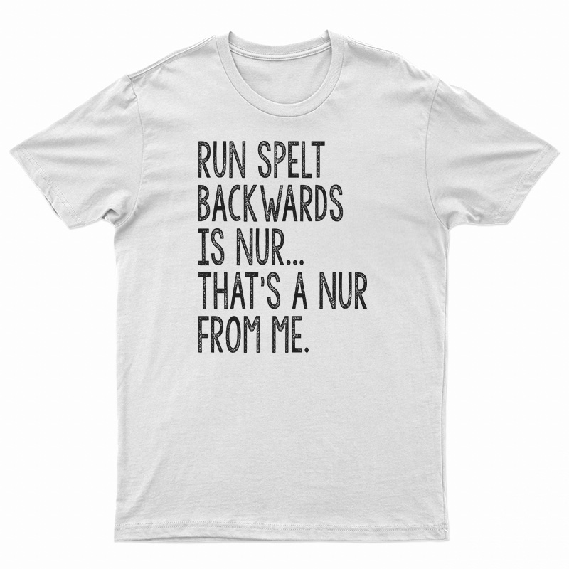Run Spelled Backwards Is Nur T-Shirt