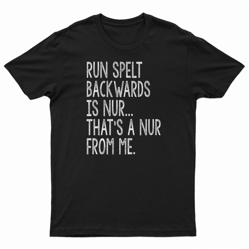 Run Spelled Backwards Is Nur T-Shirt