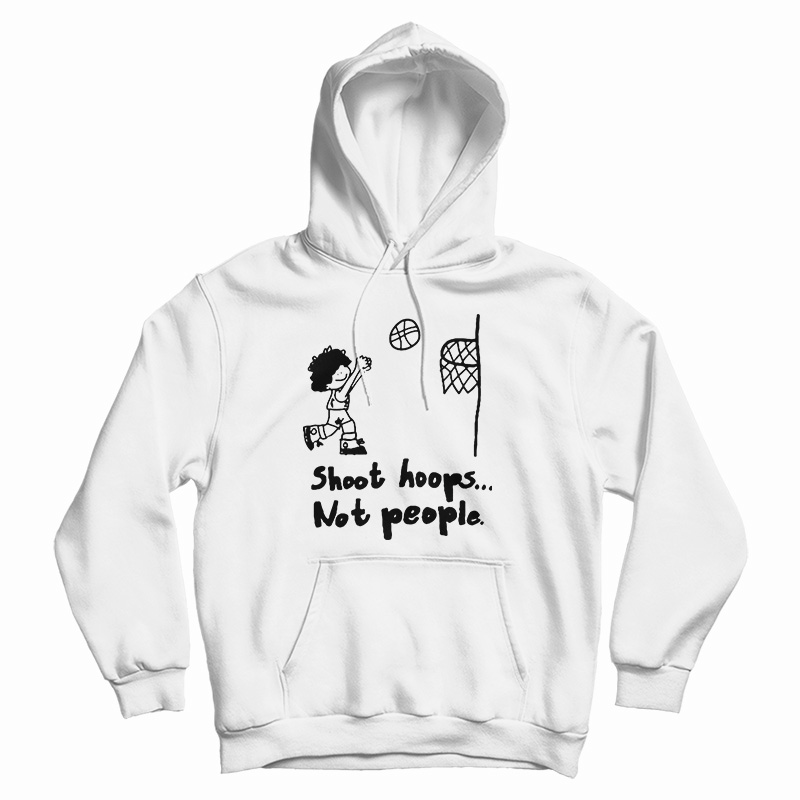 Shoot Hoops Not People Hoodie