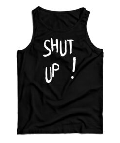 Shut Up Tank Top