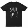 Shut Up T-Shirt