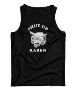 Shut Up Karen Tank Top